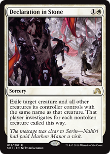 Declaration in Stone
 Exile target creature and all other creatures its controller controls with the same name as that creature. That player investigates for each nontoken creature exiled this way.